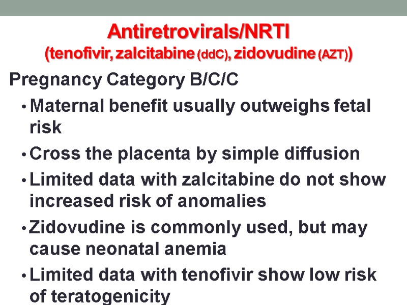 Antiretrovirals/NRTI (tenofivir, zalcitabine (ddC), zidovudine (AZT)) Pregnancy Category B/C/C Maternal benefit usually outweighs fetal